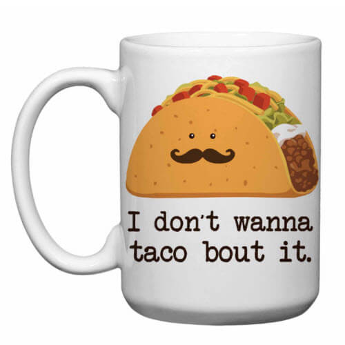 Don't Wanna Taco Bout It Mug