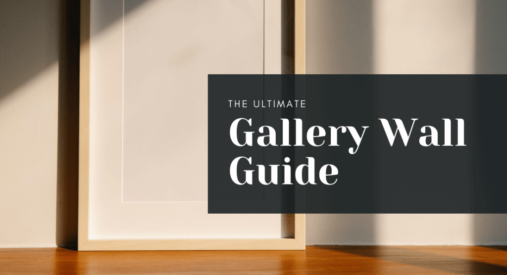 The Ultimate Gallery Wall Guide